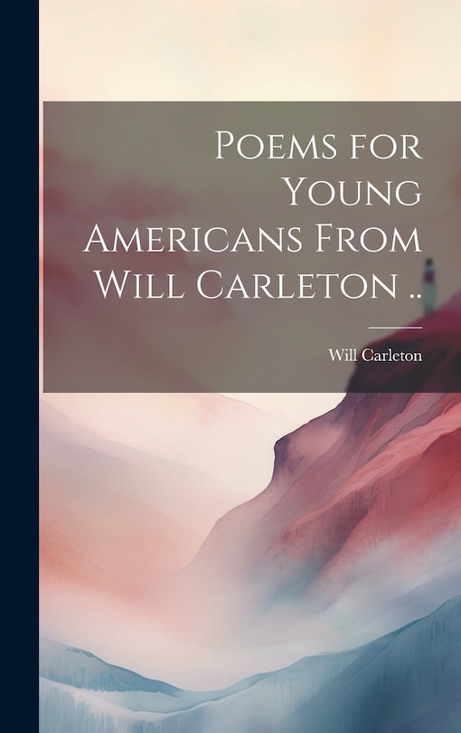 Front cover_Poems for Young Americans From Will Carleton ..
