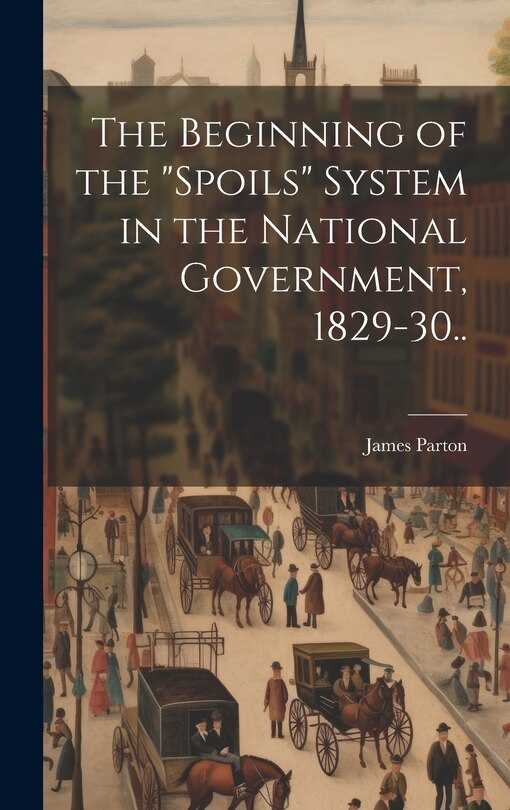 Couverture_The Beginning of the spoils System in the National Government, 1829-30..