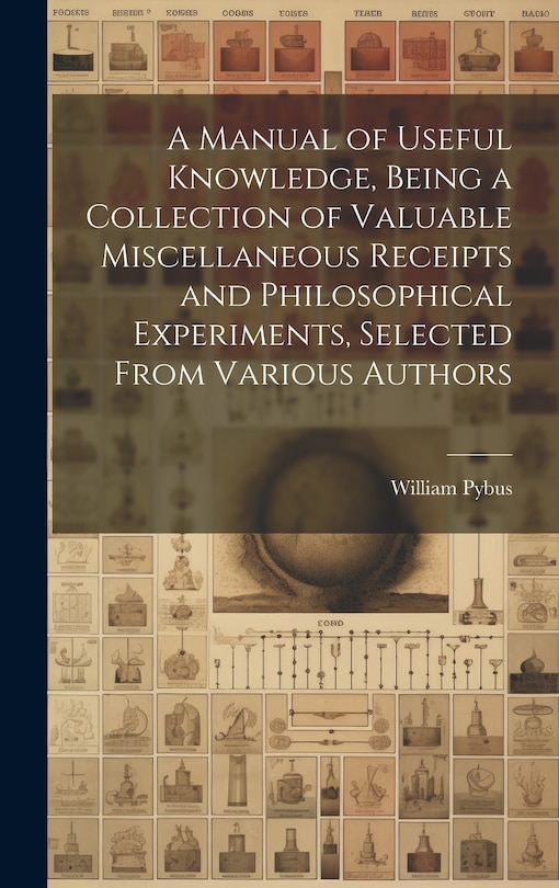 Couverture_A Manual of Useful Knowledge, Being a Collection of Valuable Miscellaneous Receipts and Philosophical Experiments, Selected From Various Authors