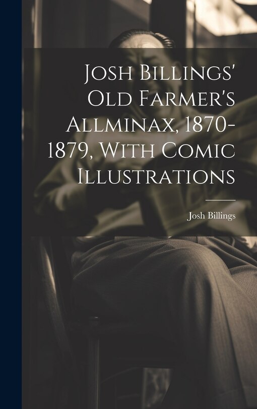 Front cover_Josh Billings' Old Farmer's Allminax, 1870-1879, With Comic Illustrations