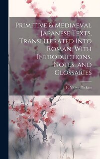 Couverture_Primitive & Mediaeval Japanese Texts, Transliterated Into Roman, With Introductions, Notes, and Glossaries