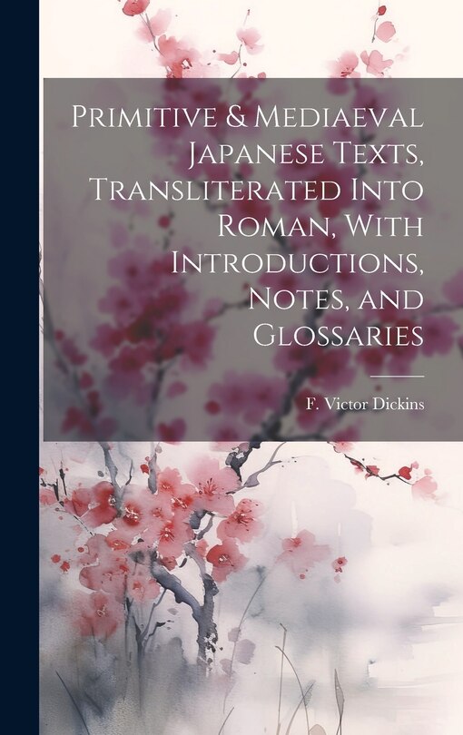 Couverture_Primitive & Mediaeval Japanese Texts, Transliterated Into Roman, With Introductions, Notes, and Glossaries
