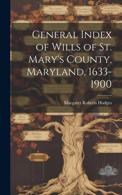 Couverture_General Index of Wills of St. Mary's County, Maryland, 1633-1900