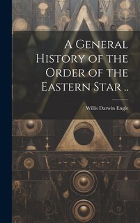 Front cover_A General History of the Order of the Eastern Star ..