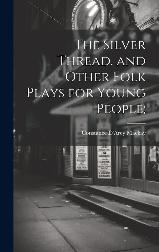 Front cover_The Silver Thread, and Other Folk Plays for Young People;