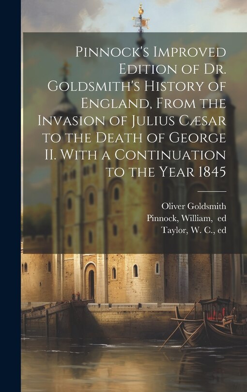 Front cover_Pinnock's Improved Edition of Dr. Goldsmith's History of England, From the Invasion of Julius Cæsar to the Death of George II. With a Continuation to the Year 1845