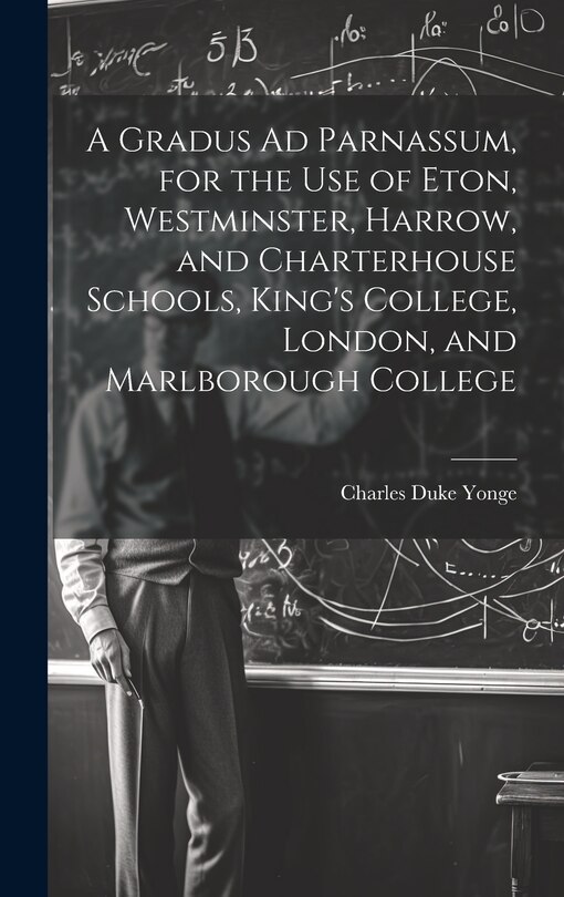 Couverture_A Gradus Ad Parnassum, for the Use of Eton, Westminster, Harrow, and Charterhouse Schools, King's College, London, and Marlborough College