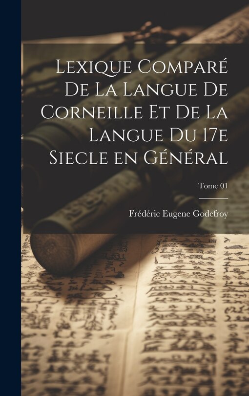 Couverture_Lexique comparé de la langue de Corneille et de la langue du 17e siecle en général; Tome 01