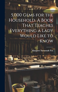 Front cover_5,000 Gems for the Household. A Book That Teaches Everything a Lady Would Like to Know