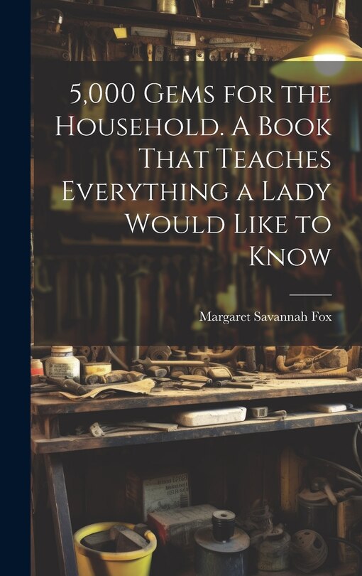 Front cover_5,000 Gems for the Household. A Book That Teaches Everything a Lady Would Like to Know