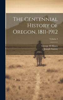 Front cover_The Centennial History of Oregon, 1811-1912; Volume 3