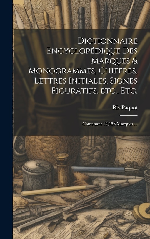 Front cover_Dictionnaire encyclopédique des marques & monogrammes, chiffres, lettres initiales, signes figuratifs, etc., etc.