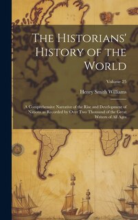Couverture_The Historians' History of the World; a Comprehensive Narrative of the Rise and Development of Nations as Recorded by Over Two Thousand of the Great Writers of All Ages; Volume 25