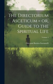 Couverture_The Directorium Asceticum = or, Guide to the Spiritual Life; Volume 4
