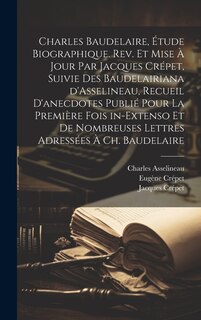 Couverture_Charles Baudelaire, étude biographique. Rev. et mise à jour par Jacques Crépet, suivie des Baudelairiana d'Asselineau, recueil d'anecdotes publié pour la première fois in-extenso et de nombreuses lettres adressées à Ch. Baudelaire