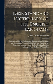 Front cover_Desk Standard Dictionary of the English Language; Designed to Give the Orthography, Pronunciation, Meaning, and Etymology of About 80,000 Words and Phrases in the Speech and Literature of the English-speaking Peoples; Abridged From the Funk & Wagnalls...