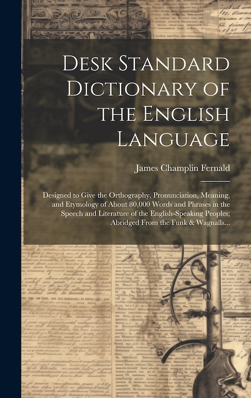 Front cover_Desk Standard Dictionary of the English Language; Designed to Give the Orthography, Pronunciation, Meaning, and Etymology of About 80,000 Words and Phrases in the Speech and Literature of the English-speaking Peoples; Abridged From the Funk & Wagnalls...