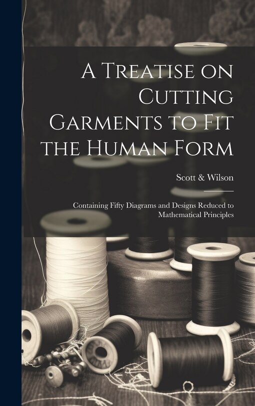 Couverture_A Treatise on Cutting Garments to Fit the Human Form