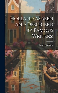 Couverture_Holland as Seen and Described by Famous Writers;