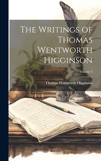 The Writings of Thomas Wentworth Higginson; Volume 2