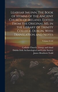 Couverture_Leabhar Imuinn. The Book of Hymns of the Ancient Church of Ireland. Edited From the Original MS. in the Library of Trinity College, Dublin, With Translation and Notes; Volume 01-02
