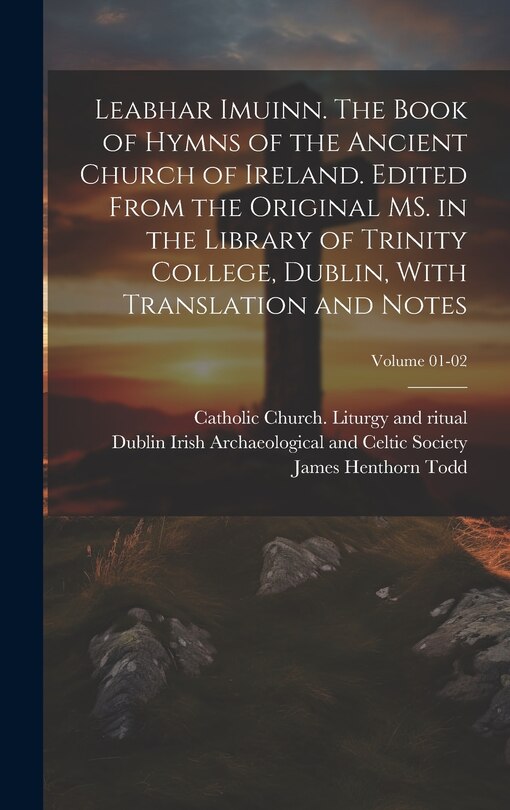 Couverture_Leabhar Imuinn. The Book of Hymns of the Ancient Church of Ireland. Edited From the Original MS. in the Library of Trinity College, Dublin, With Translation and Notes; Volume 01-02