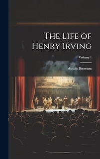 Front cover_The Life of Henry Irving; Volume 1