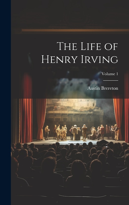 Front cover_The Life of Henry Irving; Volume 1