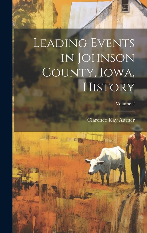 Front cover_Leading Events in Johnson County, Iowa, History; Volume 2