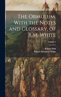 Couverture_The Ormulum, With the Notes and Glossary, of R.M. White; Volume 2