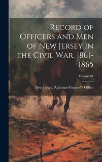 Front cover_Record of Officers and Men of New Jersey in the Civil War, 1861-1865; Volume 01