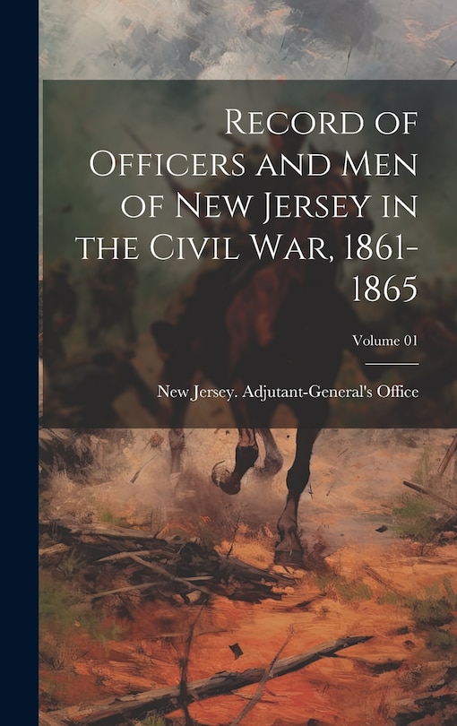 Front cover_Record of Officers and Men of New Jersey in the Civil War, 1861-1865; Volume 01