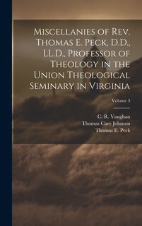 Front cover_Miscellanies of Rev. Thomas E. Peck, D.D., LL.D., Professor of Theology in the Union Theological Seminary in Virginia; Volume 3