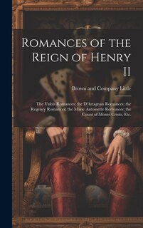 Front cover_Romances of the Reign of Henry II; the Valois Romances; the D'Artagnan Romances; the Regency Romances; the Marie Antoinette Romances; the Count of Monte Cristo, Etc.