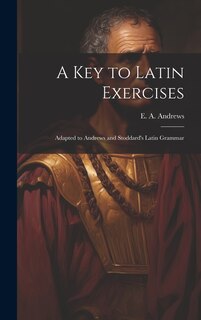 Couverture_A Key to Latin Exercises; Adapted to Andrews and Stoddard's Latin Grammar