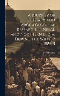 Front cover_A Journey of Literary and Archæological Research in Nepal and Northern India, During the Winter of 1884-5