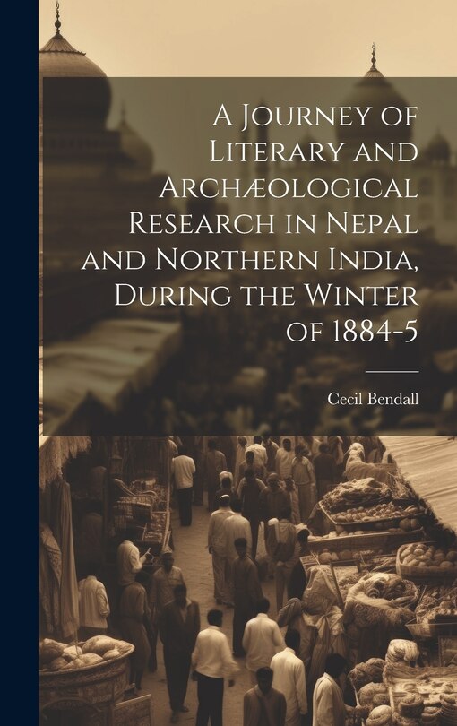 Front cover_A Journey of Literary and Archæological Research in Nepal and Northern India, During the Winter of 1884-5