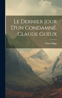 Couverture_Le dernier jour d'un condamné. Claude Gueux