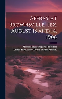 Front cover_Affray at Brownsville, Tex. August 13 and 14, 1906