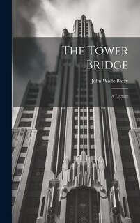 Front cover_The Tower Bridge; a Lecture
