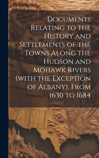 Front cover_Documents Relating to the History and Settlements of the Towns Along the Hudson and Mohawk Rivers (with the Exception of Albany), From 1630 to 1684