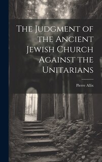 Couverture_The Judgment of the Ancient Jewish Church Against the Unitarians