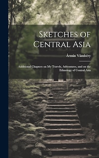 Couverture_Sketches of Central Asia; Additional Chapters on My Travels, Adventures, and on the Ethnology of Central Asia