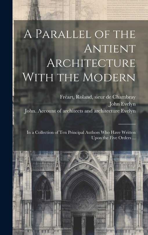 Front cover_A Parallel of the Antient Architecture With the Modern