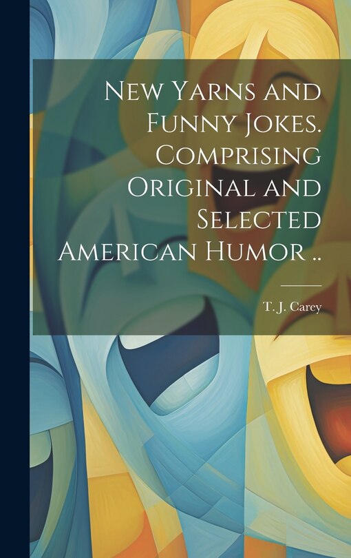 Front cover_New Yarns and Funny Jokes. Comprising Original and Selected American Humor ..