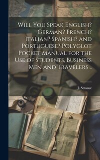 Front cover_Will You Speak English? German? French? Italian? Spanish? and Portuguese? Polyglot Pocket Manual for the Use of Students, Business Men and Travelers ..