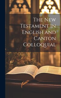 Front cover_The New Testament in English and Canton Colloquial