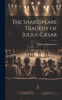 Front cover_The Shakespeare Tragedy of Julius Cæsar