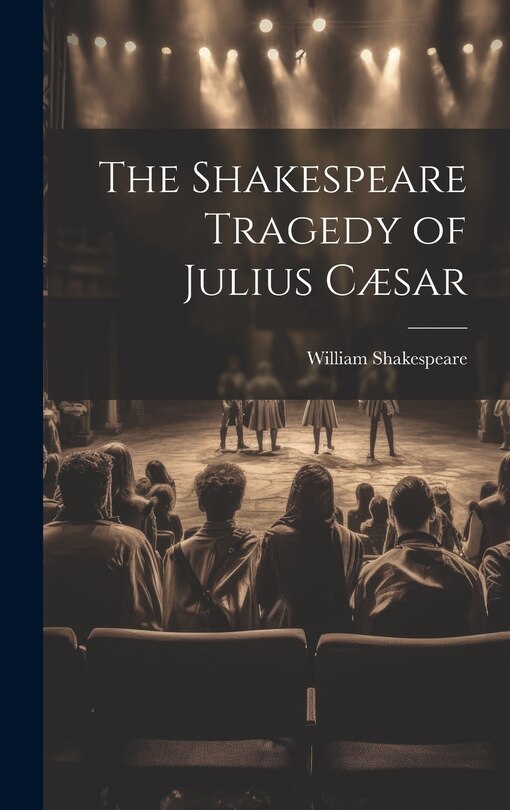 Front cover_The Shakespeare Tragedy of Julius Cæsar