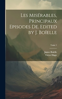 Couverture_Les mis&eacute;rables, principaux episodes de. Edited by J. Bo&iuml;elle; Tome 1